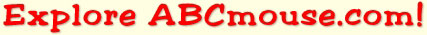Explore ABCmouse.com!